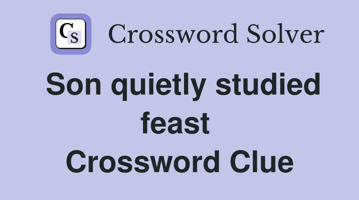 Son quietly studied feast  Crossword Clue