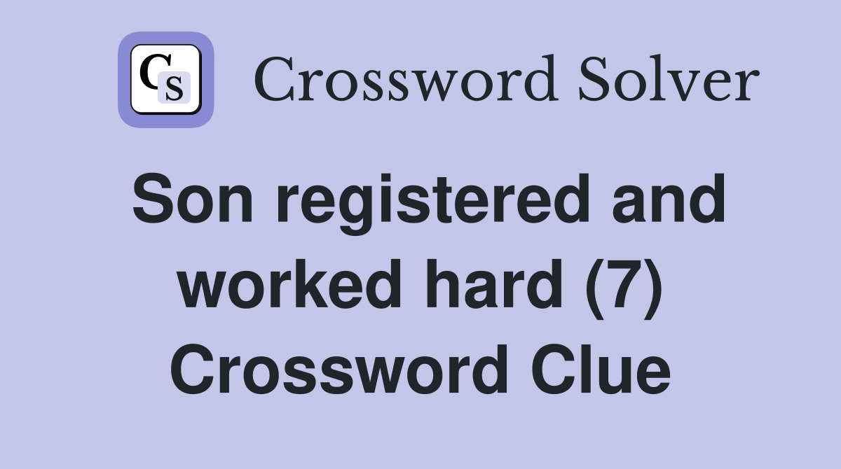 Son registered and worked hard (7) Crossword Clue