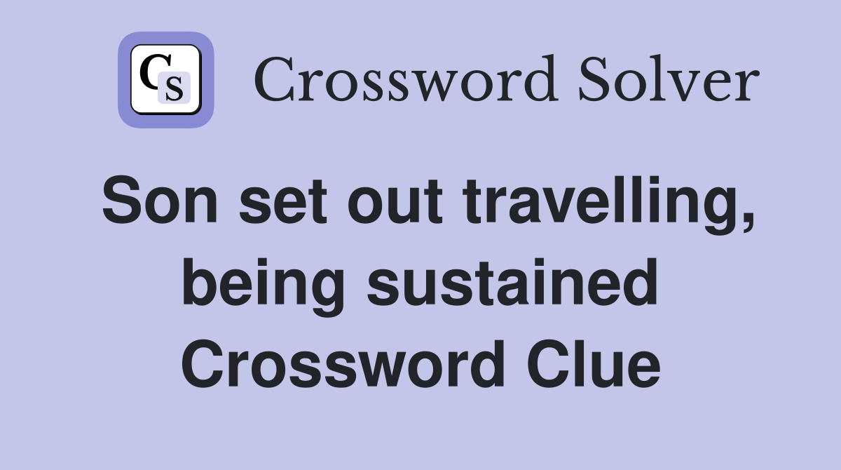 Son set out travelling, being sustained Crossword Clue