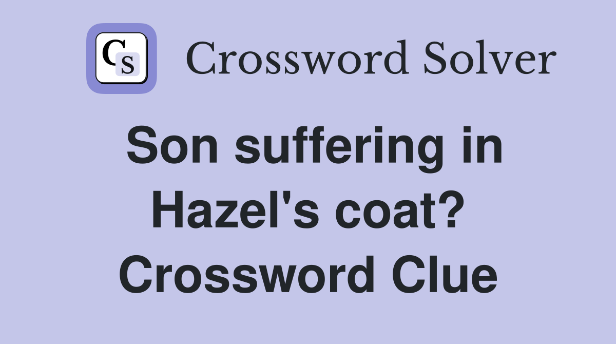 Son suffering in Hazel's coat? Crossword Clue