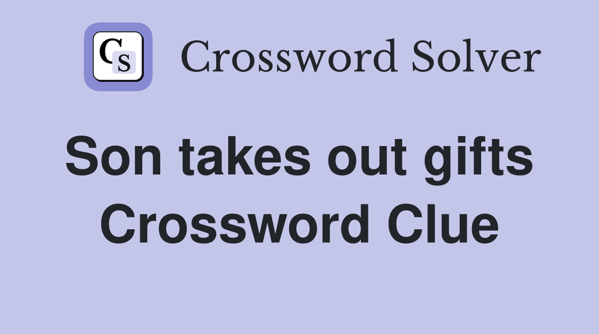Son takes out gifts  Crossword Clue