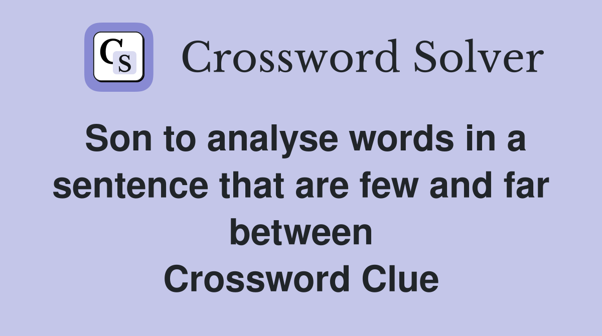 Son to analyse words in a sentence that are few and far between Crossword Clue