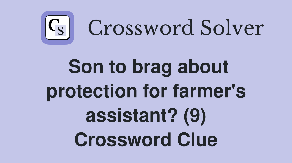 Son to brag about protection for farmer's assistant? (9) Crossword Clue