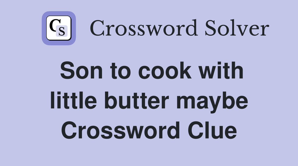 Son to cook with little butter maybe Crossword Clue
