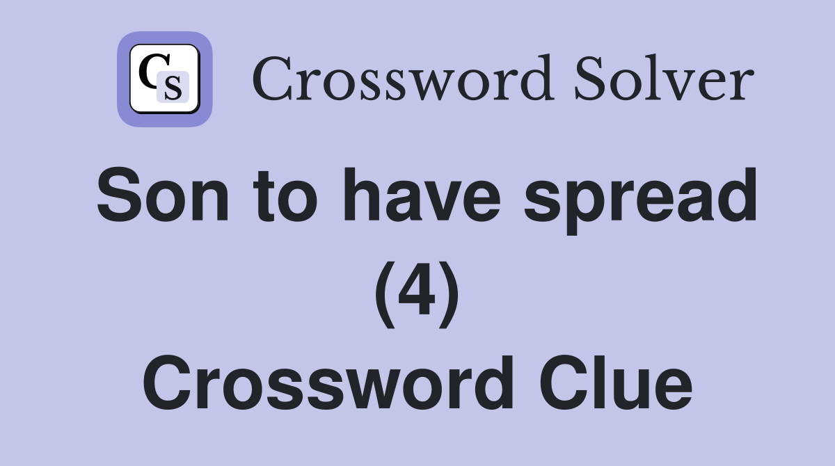 Son to have spread (4) Crossword Clue