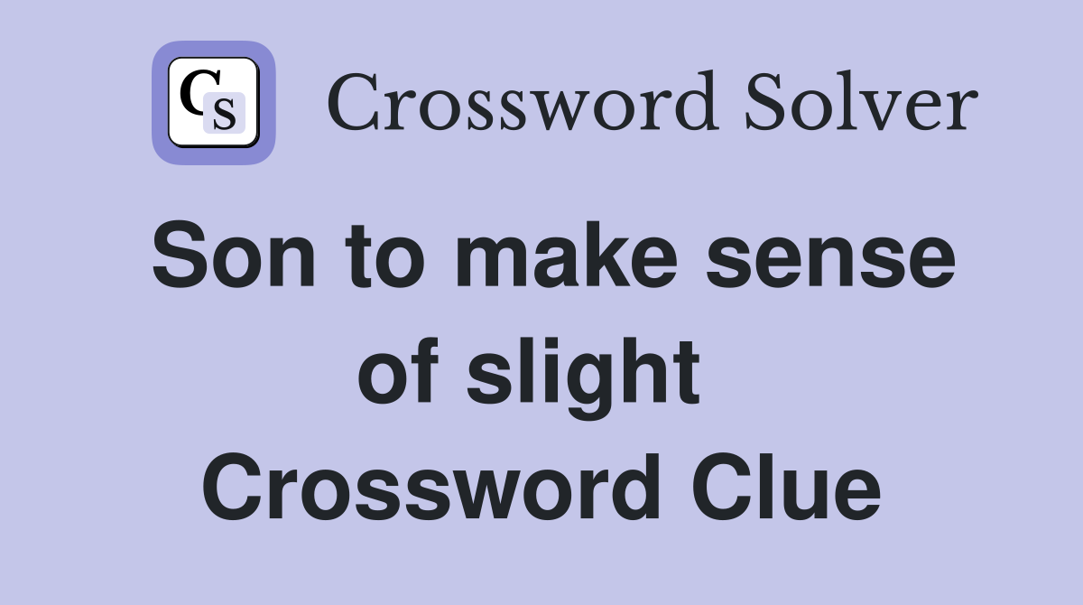 Son to make sense of slight  Crossword Clue