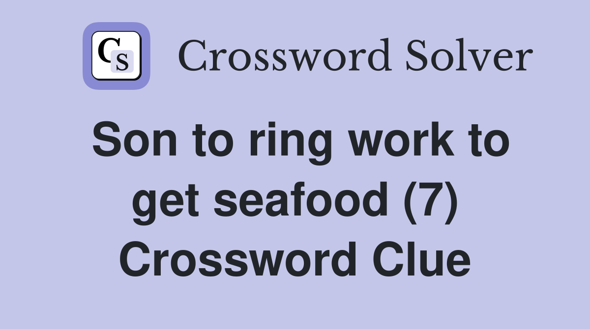 Son to ring work to get seafood (7) Crossword Clue