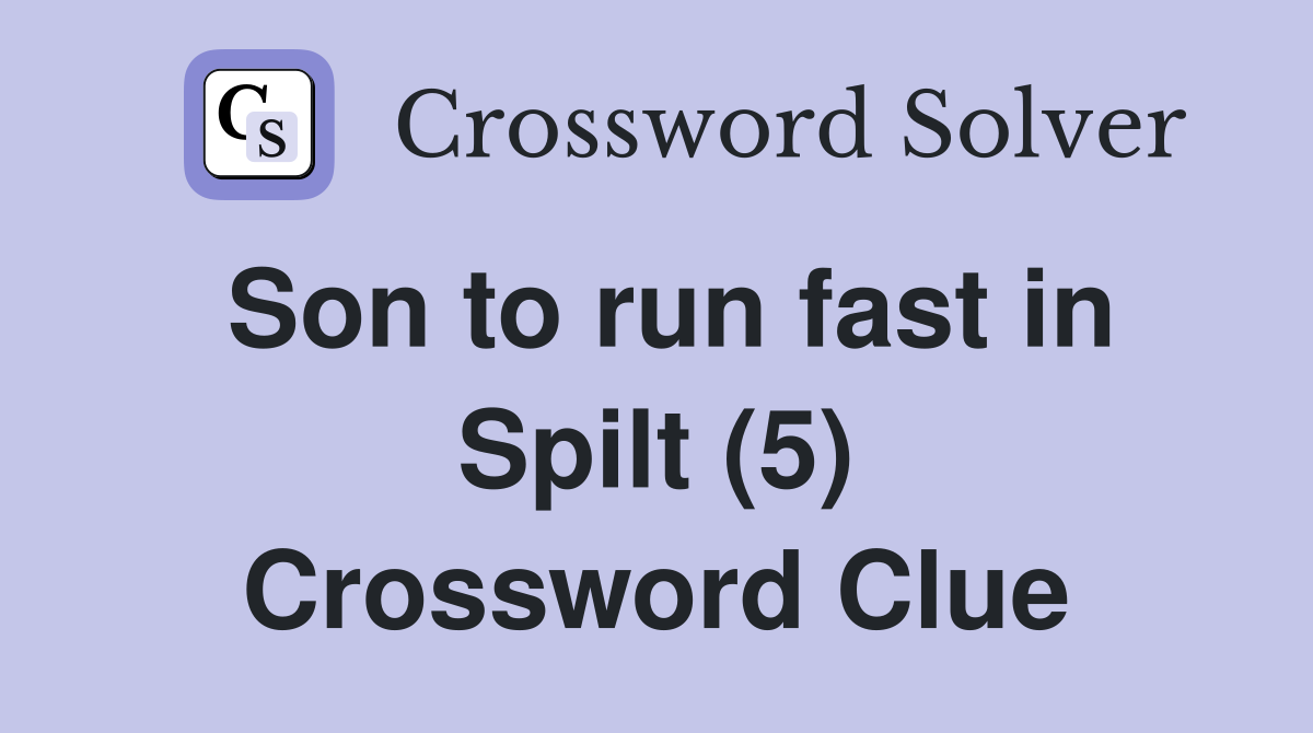 Son to run fast in Spilt (5) Crossword Clue