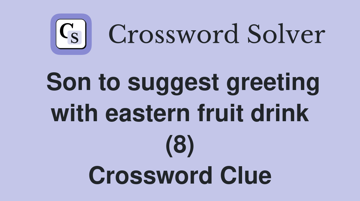 Son to suggest greeting with eastern fruit drink (8) Crossword Clue