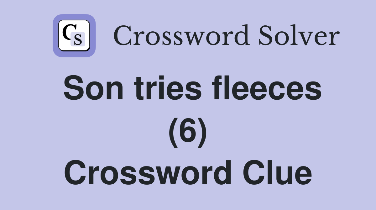 Son tries fleeces (6) Crossword Clue