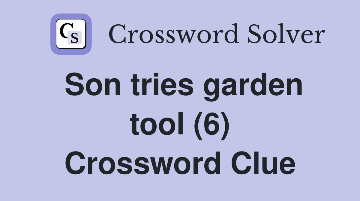 Son tries garden tool (6) Crossword Clue