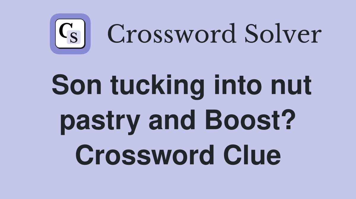 Son tucking into nut pastry and Boost? Crossword Clue