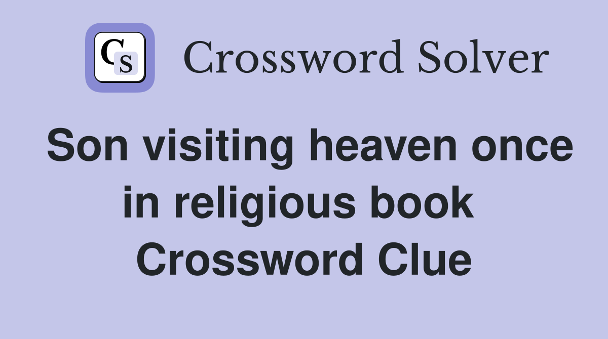 Son visiting heaven once in religious book  Crossword Clue
