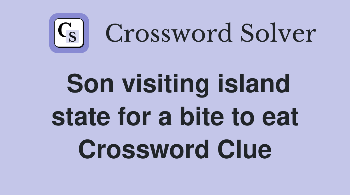 Son visiting island state for a bite to eat Crossword Clue