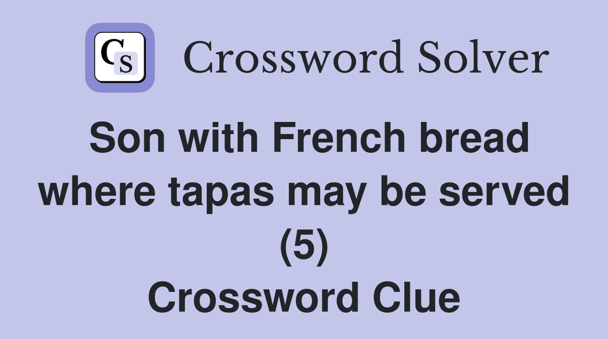 Son with French bread where tapas may be served (5) Crossword Clue