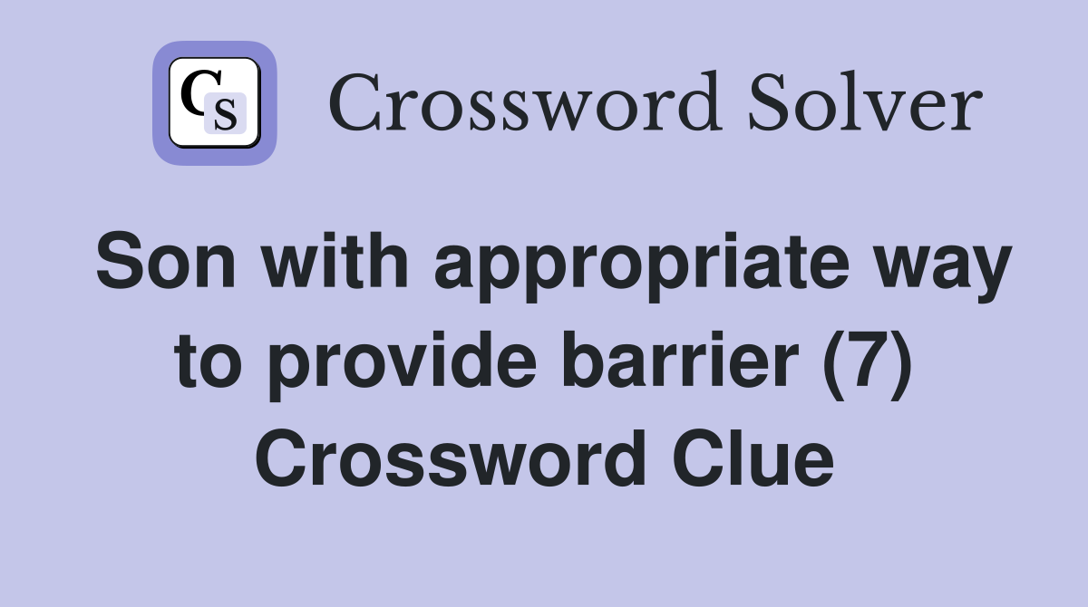 Son with appropriate way to provide barrier (7) Crossword Clue