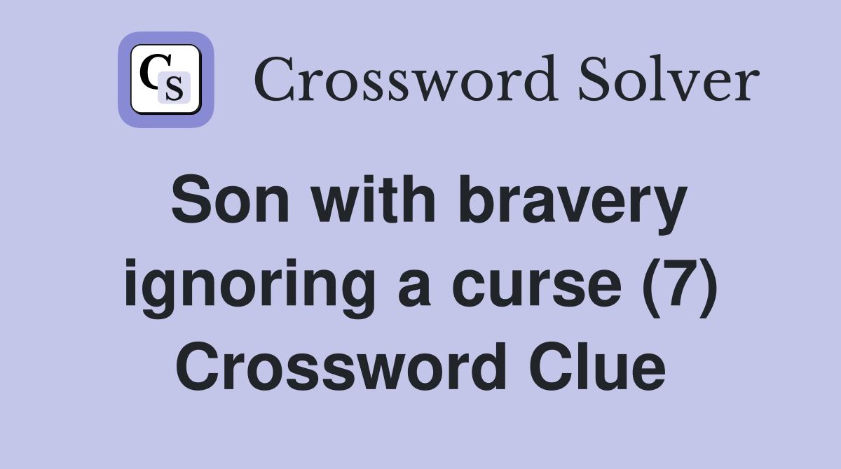 Son with bravery ignoring a curse (7) Crossword Clue