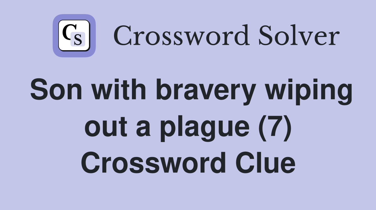 Son with bravery wiping out a plague (7) Crossword Clue