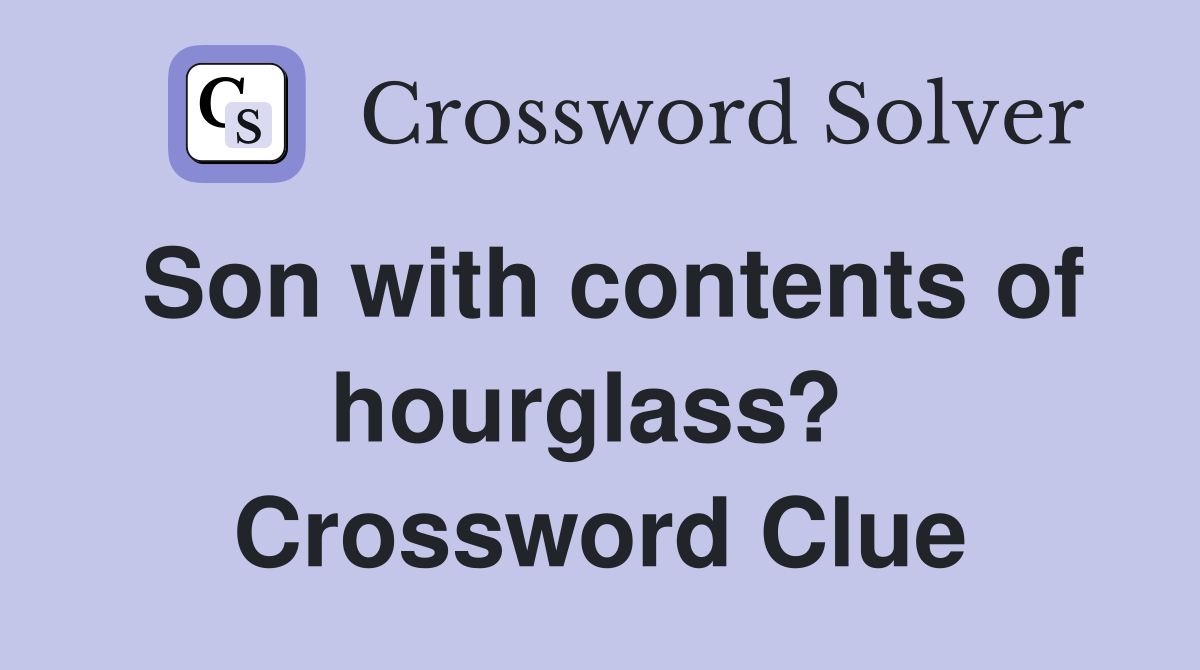 Son with contents of hourglass?  Crossword Clue