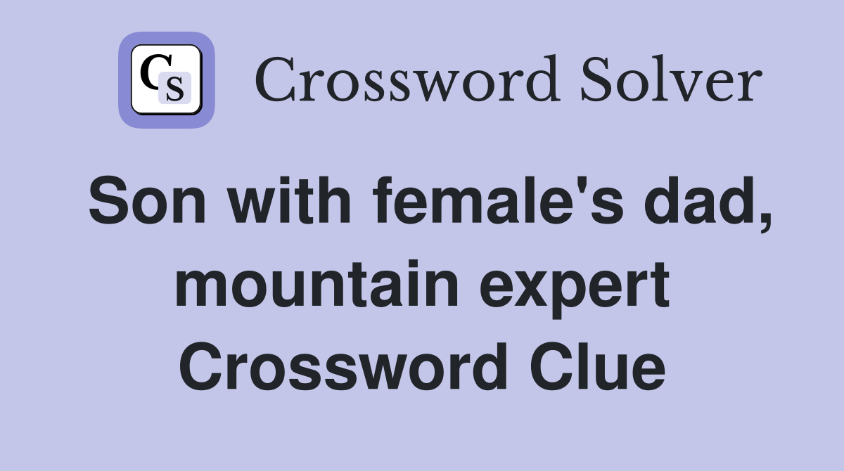 Son with female's dad, mountain expert Crossword Clue