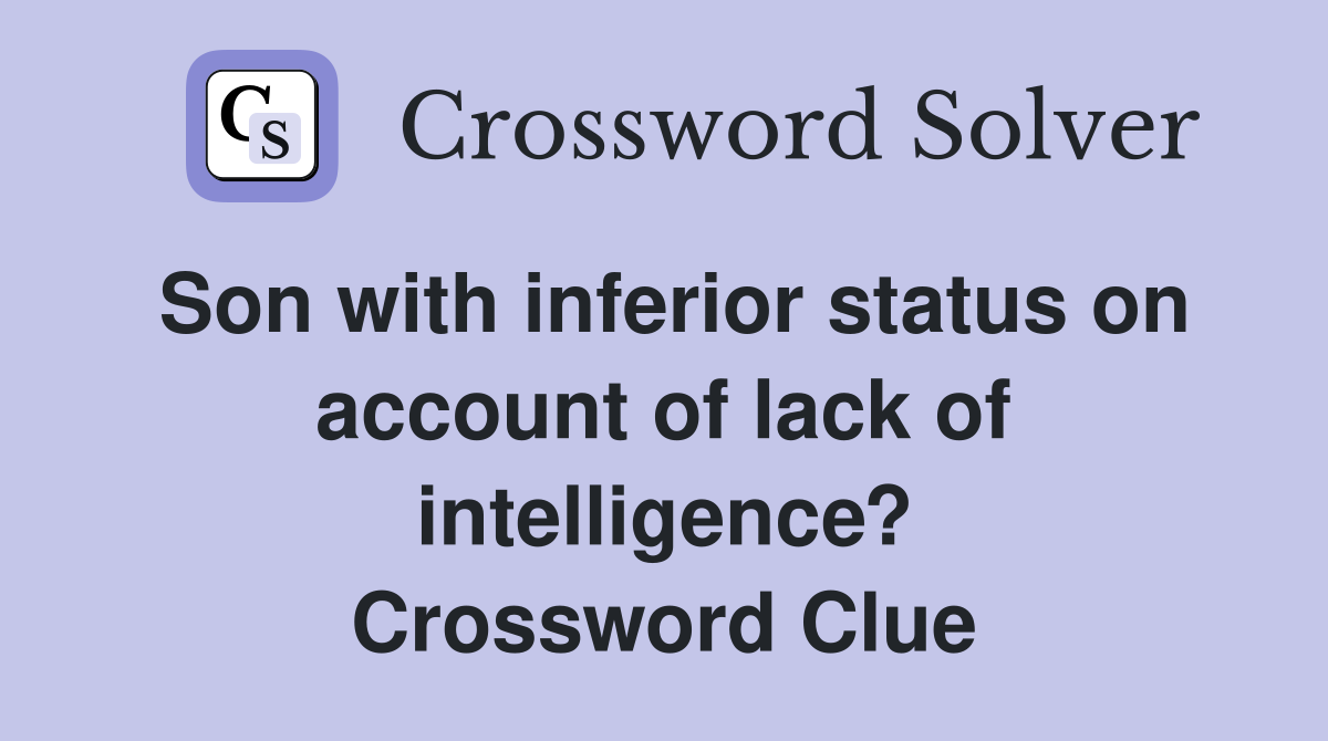 Son with inferior status on account of lack of intelligence? Crossword Clue