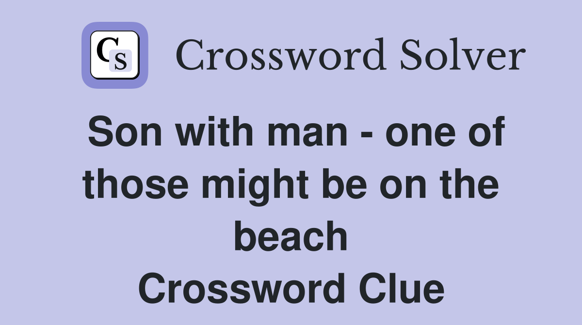 Son with man - one of those might be on the beach Crossword Clue
