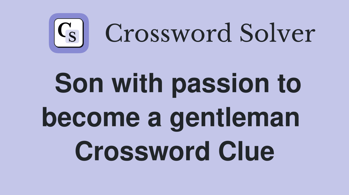 Son with passion to become a gentleman  Crossword Clue