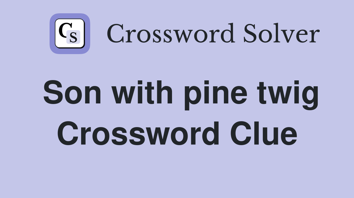 Son with pine twig Crossword Clue