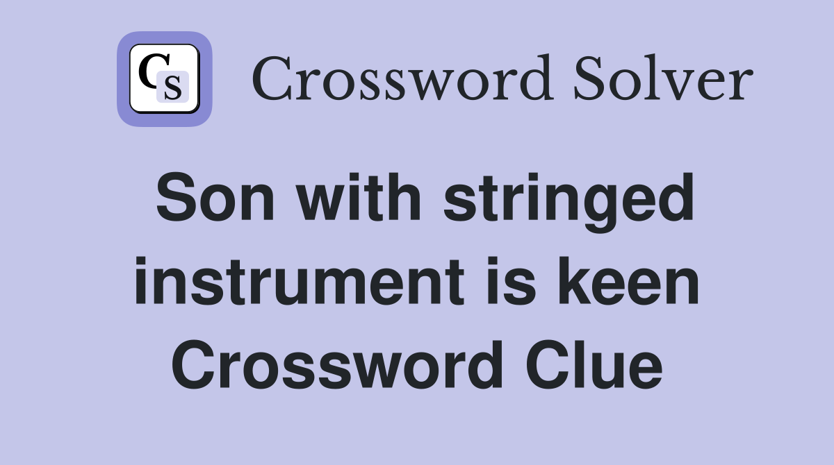 Son with stringed instrument is keen Crossword Clue