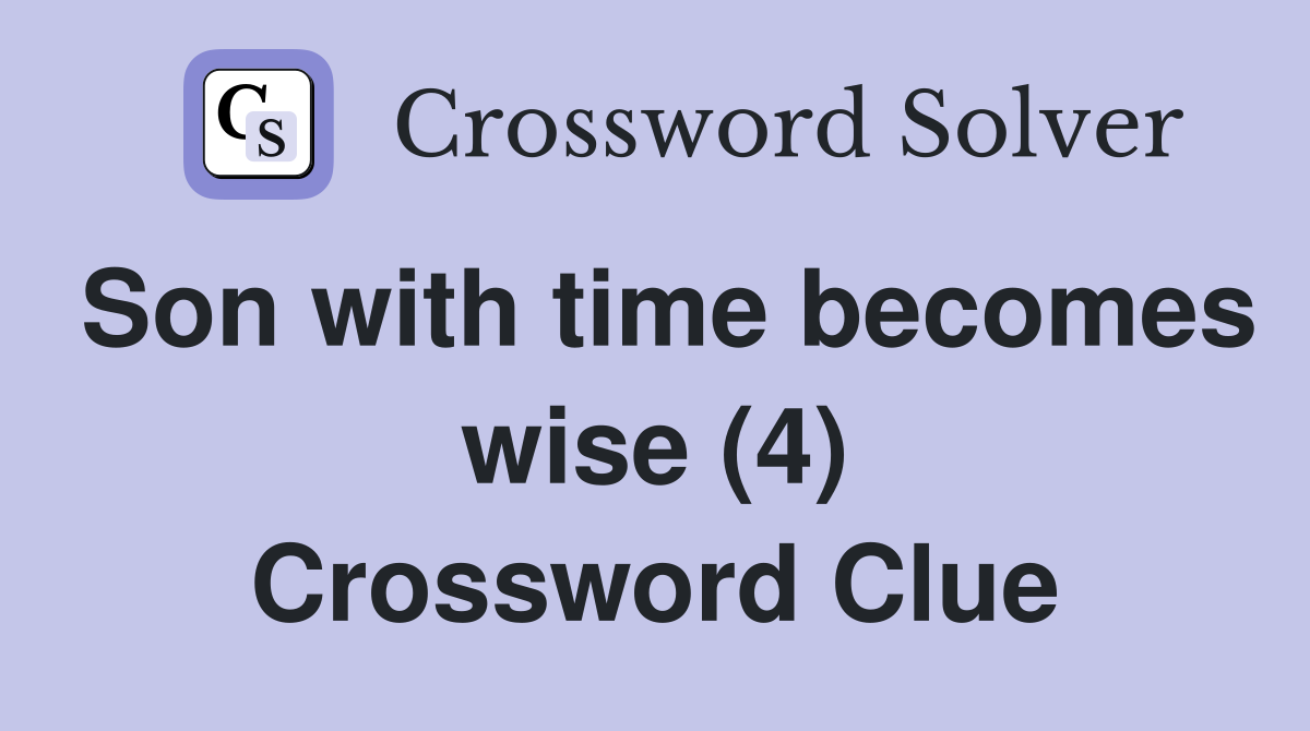 Son with time becomes wise (4) Crossword Clue