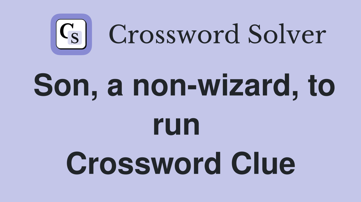 Son, a non-wizard, to run  Crossword Clue