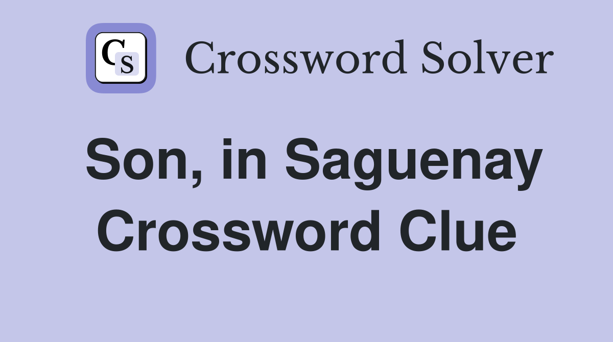Son, in Saguenay Crossword Clue