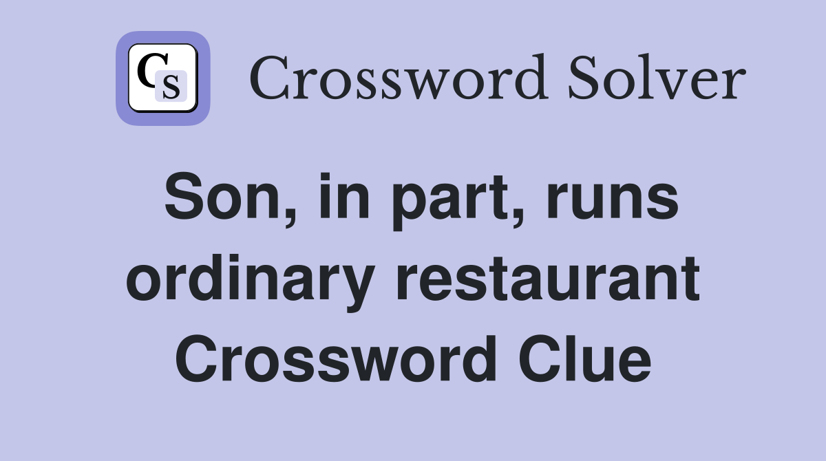 Son, in part, runs ordinary restaurant Crossword Clue