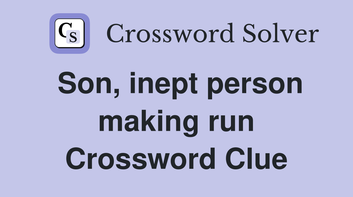 Son, inept person making run Crossword Clue