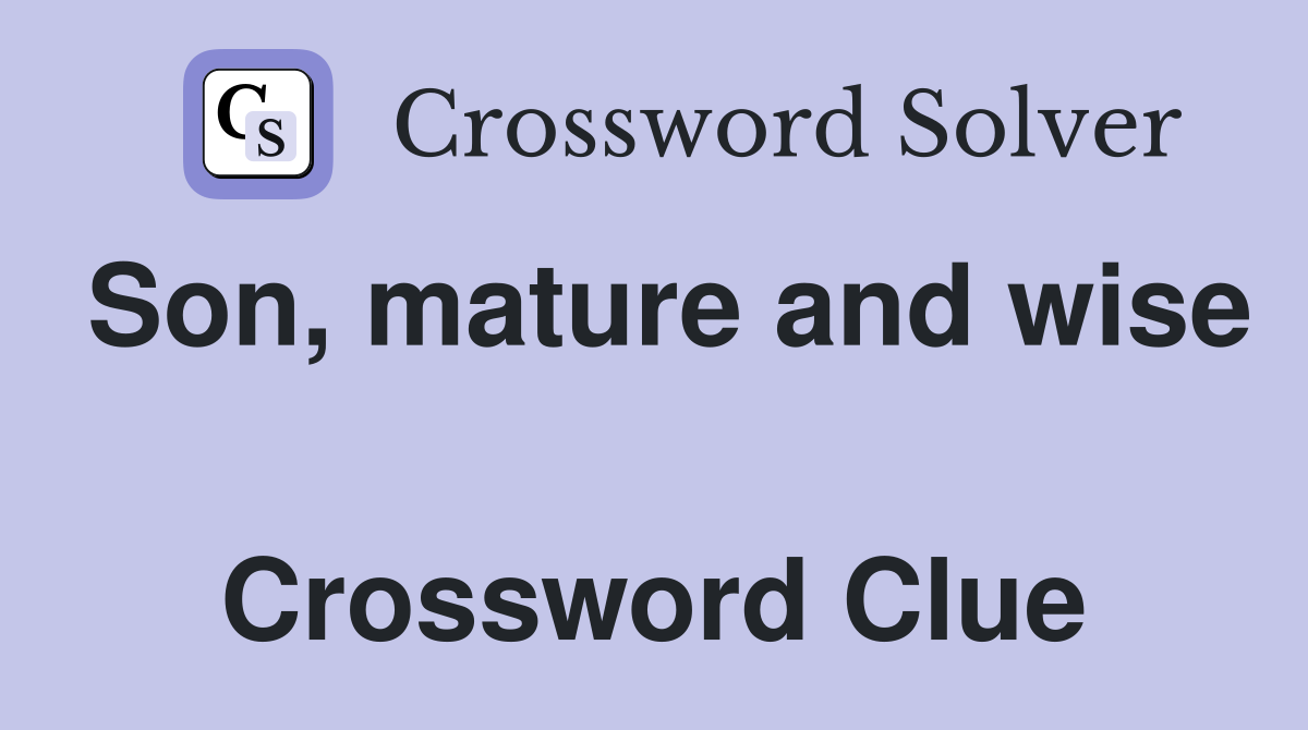 Son, mature and wise  Crossword Clue
