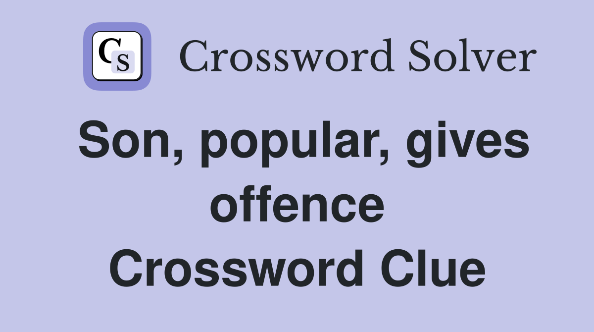 Son, popular, gives offence Crossword Clue
