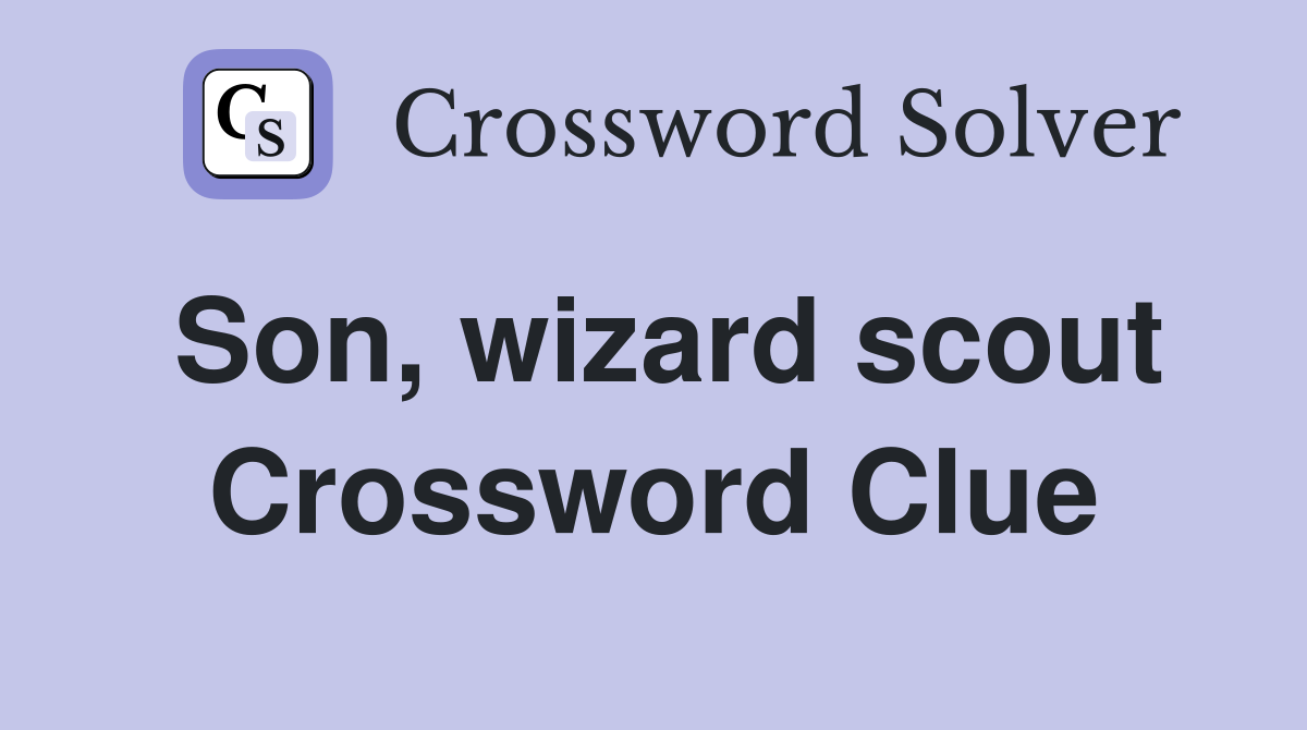 Son, wizard scout Crossword Clue