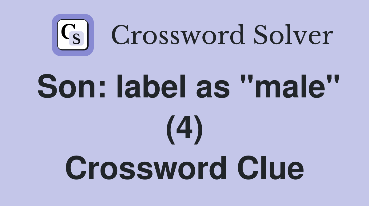 Son: label as "male" (4) Crossword Clue