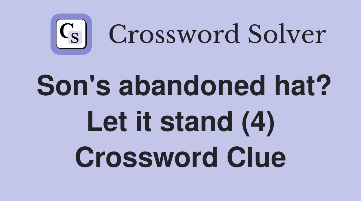 Son's abandoned hat? Let it stand (4) Crossword Clue