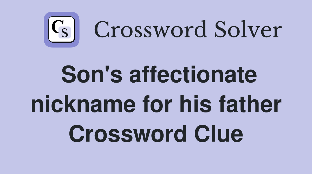 Son's affectionate nickname for his father Crossword Clue