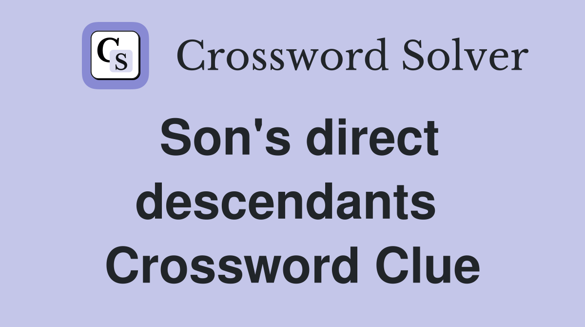 Son's direct descendants  Crossword Clue