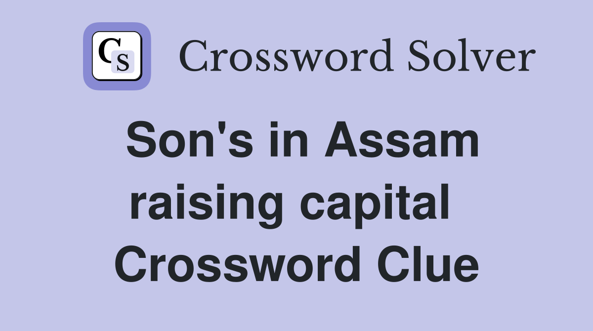 Son's in Assam raising capital  Crossword Clue