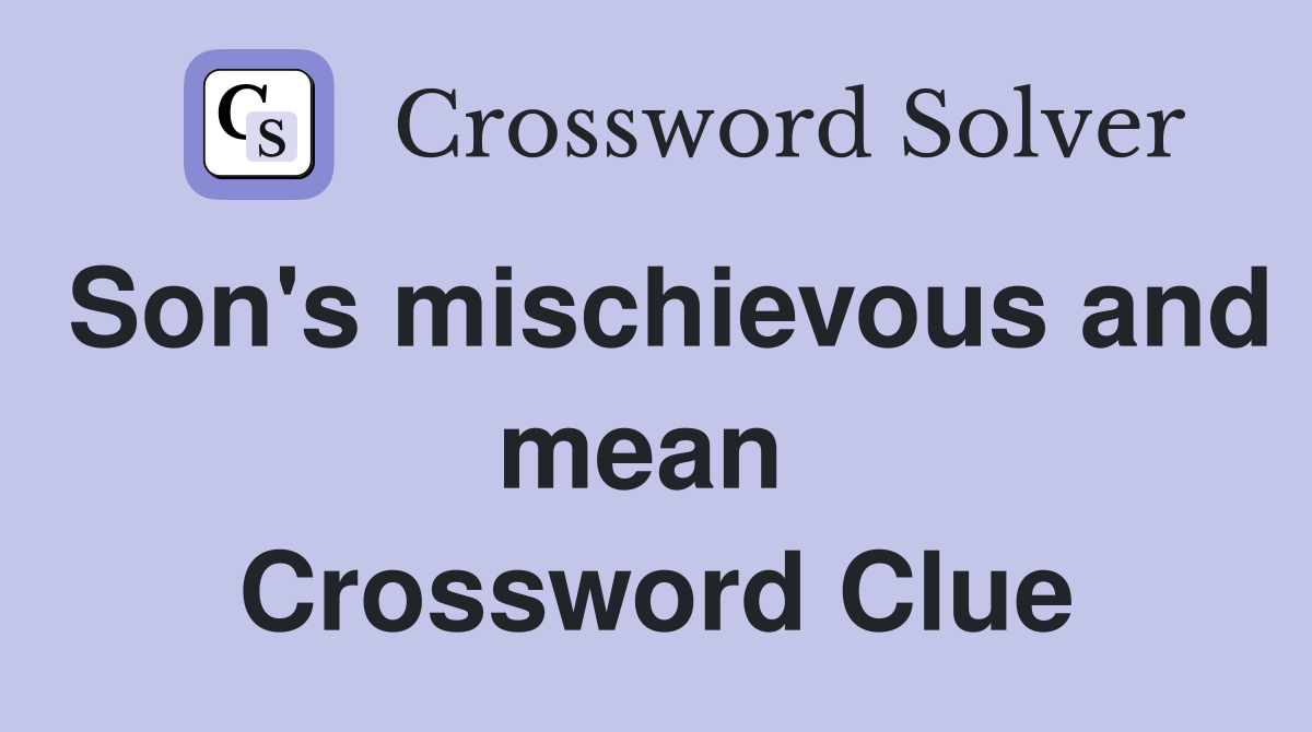 Son's mischievous and mean  Crossword Clue