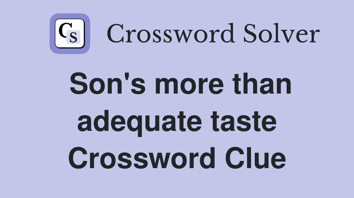 Son's more than adequate taste Crossword Clue