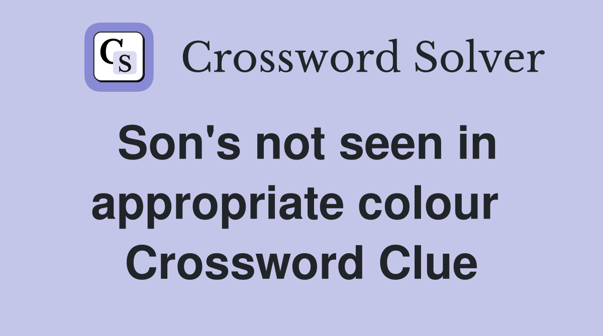Son's not seen in appropriate colour  Crossword Clue