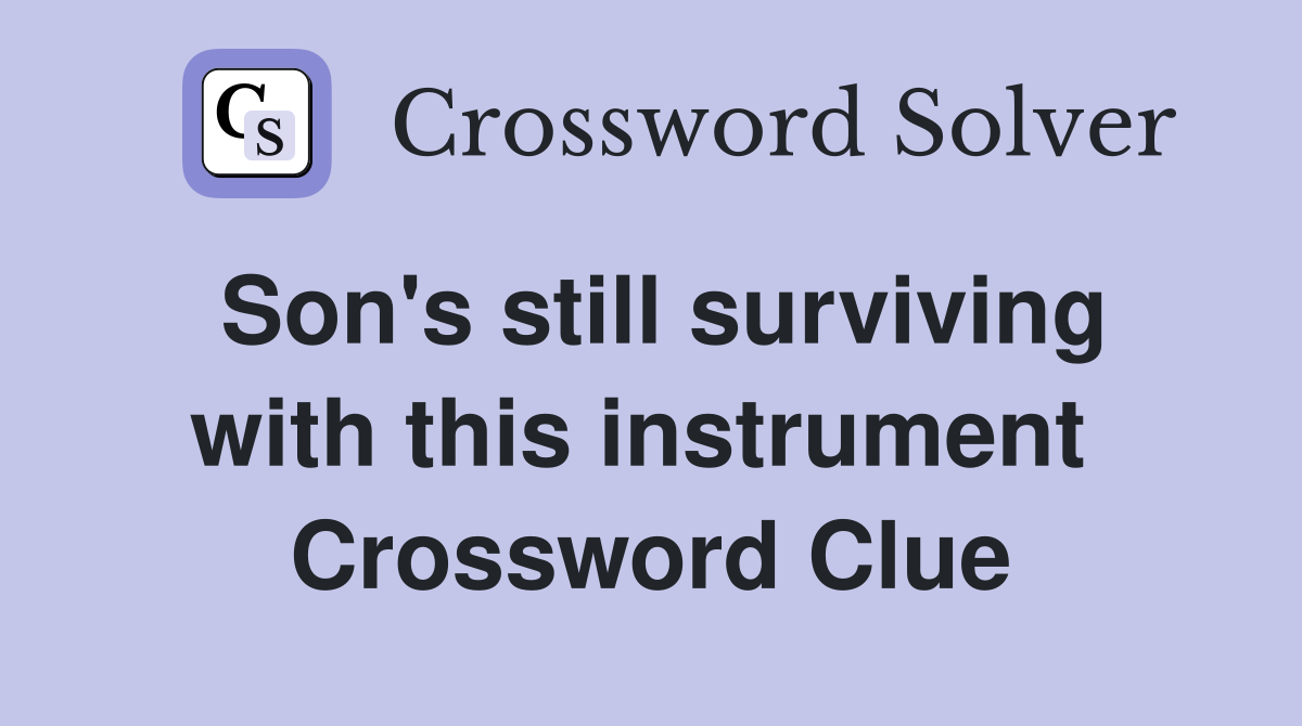 Son's still surviving with this instrument  Crossword Clue