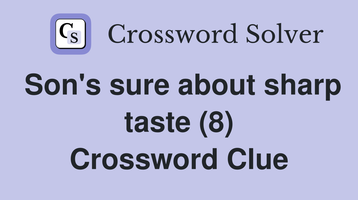 Son's sure about sharp taste (8) Crossword Clue