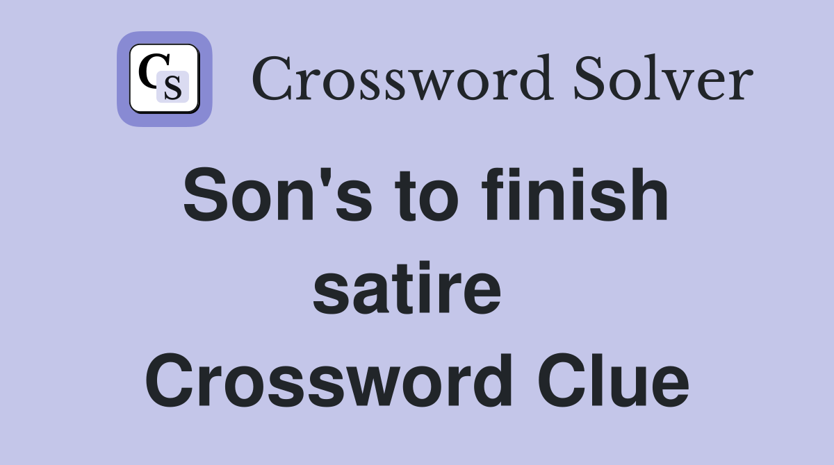 Son's to finish satire  Crossword Clue