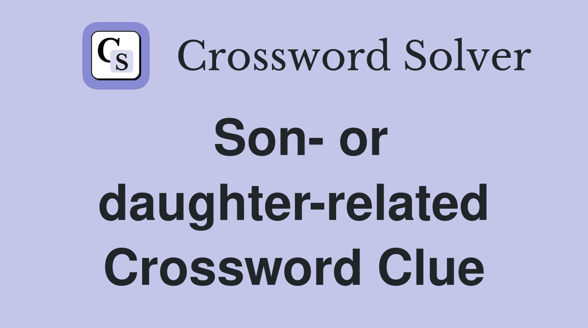 Son- or daughter-related Crossword Clue