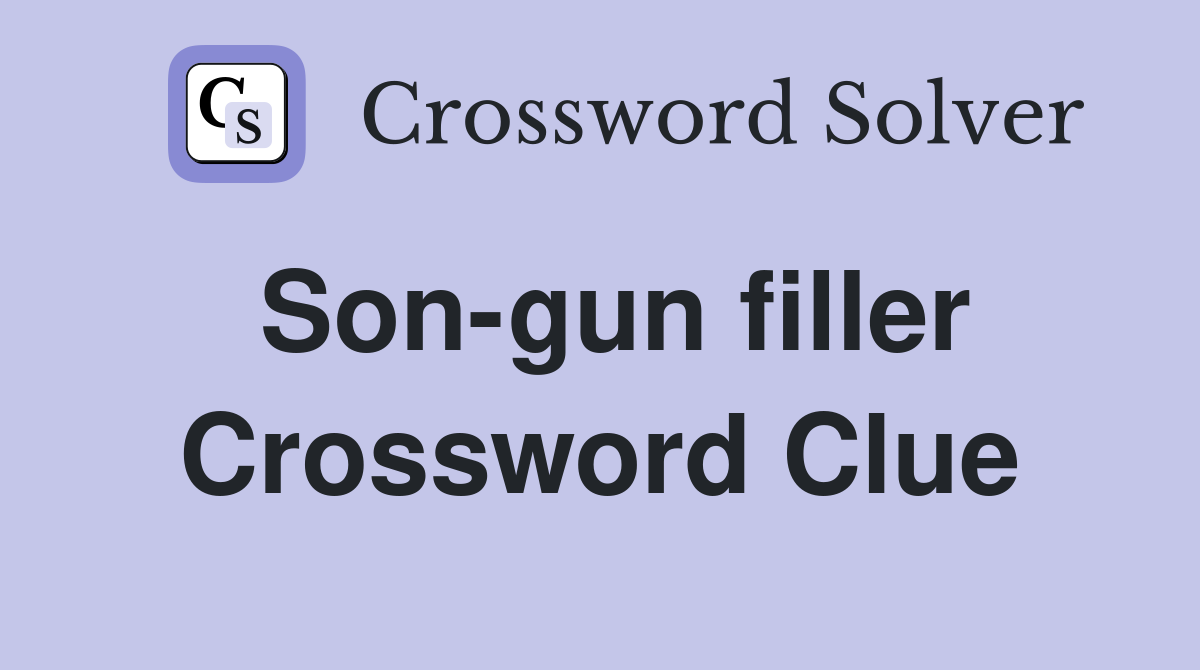 Son-gun filler Crossword Clue
